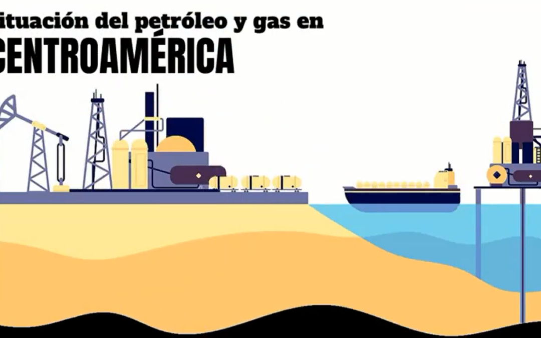 Video sobre la Situación de Petróleo y Gas en Centroamérica